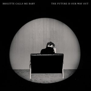 Brigitte Calls me baby - The Future is our way out cover